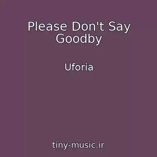 کاور آهنگ Please Don't Say Goodby از Uforia