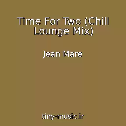 کاور آهنگ Time For Two (Chill Lounge Mix) از Jean Mare