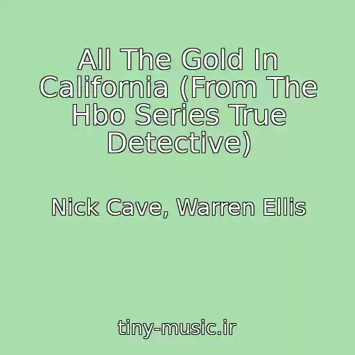 کاور آهنگ All The Gold In California (From The Hbo Series True Detective) از Nick Cave, Warren Ellis