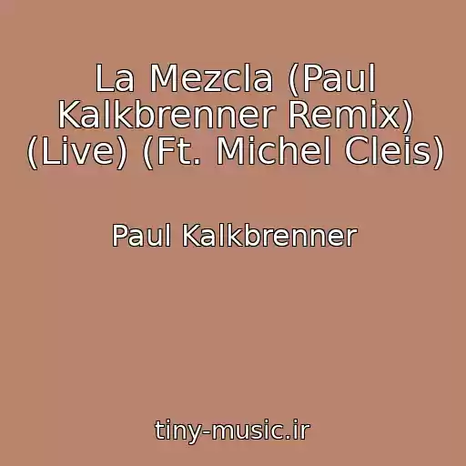 کاور آهنگ La Mezcla (Paul Kalkbrenner Remix) (Live) (Ft. Michel Cleis) از Paul Kalkbrenner