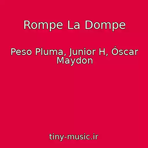 کاور آهنگ Rompe La Dompe از Peso Pluma, Junior H, Óscar Maydon