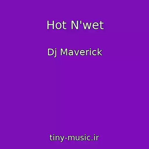 کاور آهنگ Hot N'wet از Dj Maverick