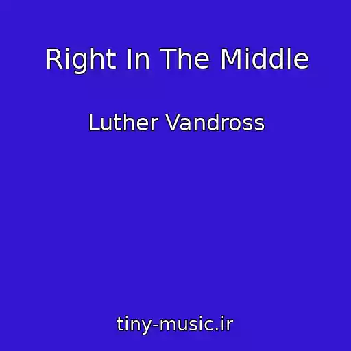 کاور آهنگ Right In The Middle از Luther Vandross