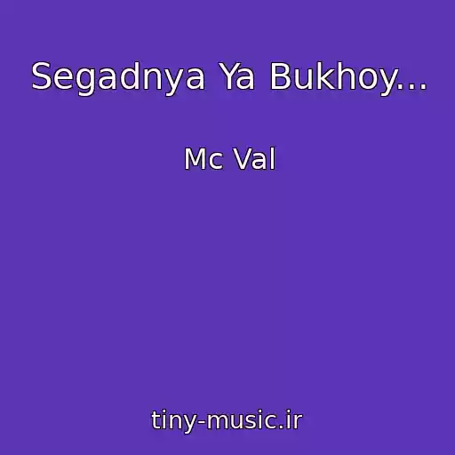 کاور آهنگ Segadnya Ya Bukhoy... از Mc Val