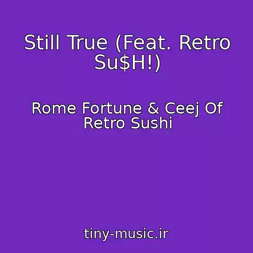کاور آهنگ Still True (Feat. Retro Su$H!) از Rome Fortune & Ceej Of Retro Sushi