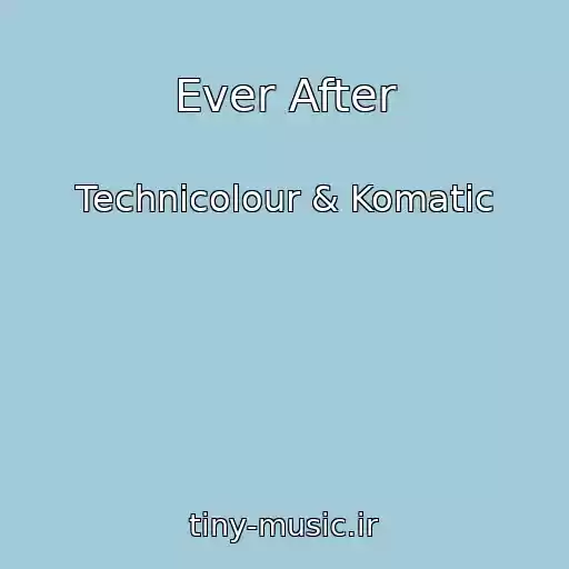 کاور آهنگ Ever After از Technicolour & Komatic