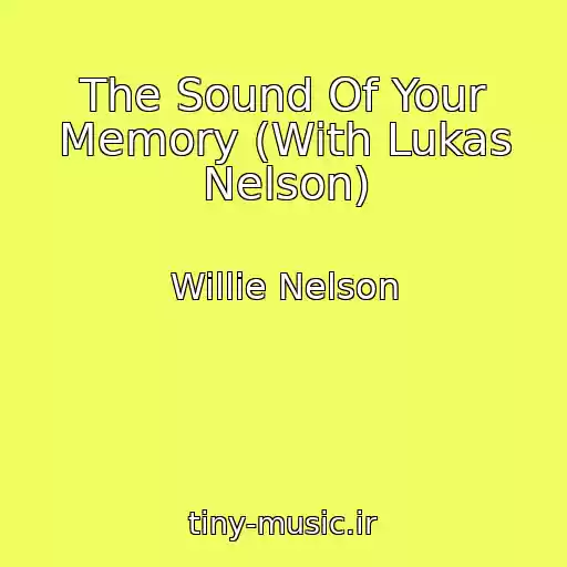 کاور آهنگ The Sound Of Your Memory (With Lukas Nelson) از Willie Nelson