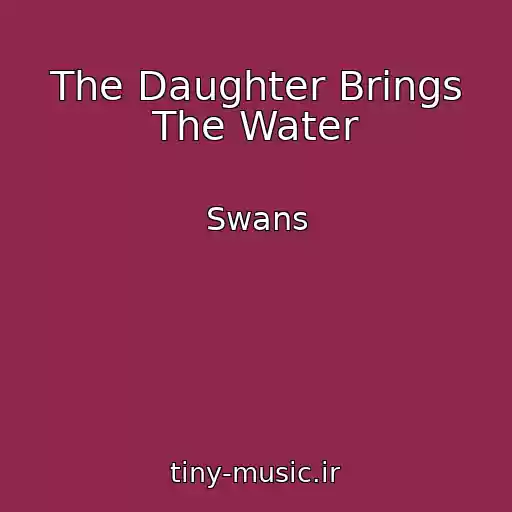 کاور آهنگ The Daughter Brings The Water از Swans