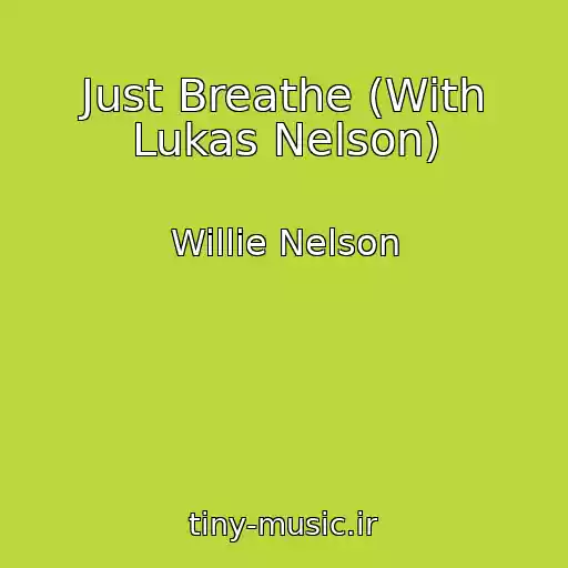 کاور آهنگ Just Breathe (With Lukas Nelson) از Willie Nelson