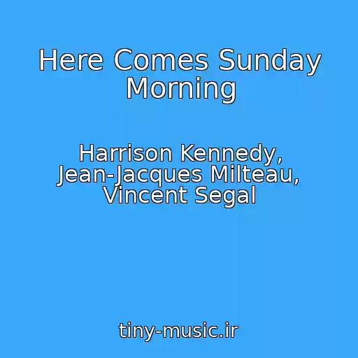 کاور آهنگ Here Comes Sunday Morning از Harrison Kennedy, Jean-Jacques Milteau, Vincent Segal