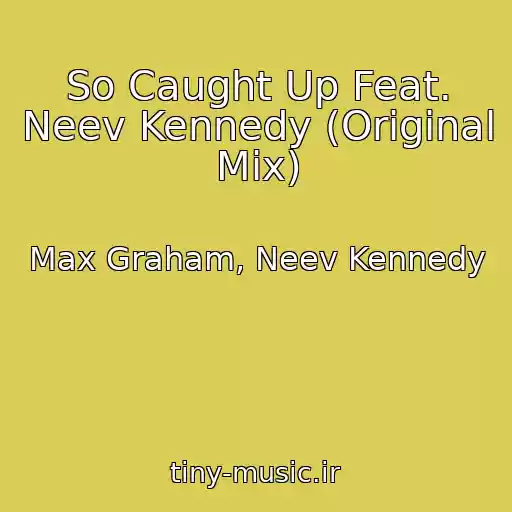 کاور آهنگ So Caught Up Feat. Neev Kennedy (Original Mix) از Max Graham, Neev Kennedy