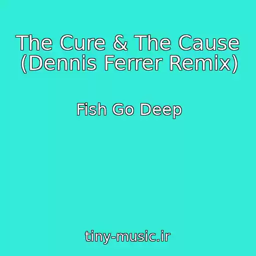 کاور آهنگ The Cure & The Cause (Dennis Ferrer Remix) از Fish Go Deep