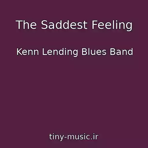 کاور آهنگ The Saddest Feeling از Kenn Lending Blues Band