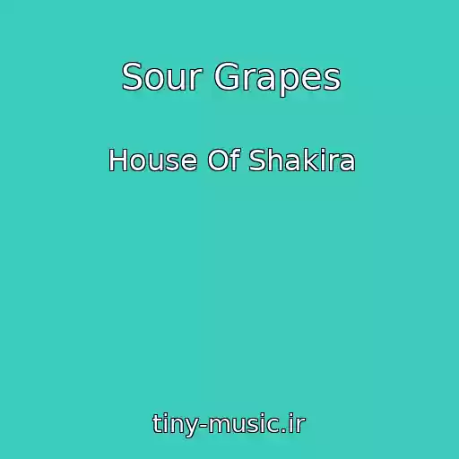 کاور آهنگ Sour Grapes از House Of Shakira