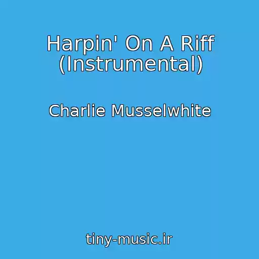 کاور آهنگ Harpin' On A Riff (Instrumental) از Charlie Musselwhite