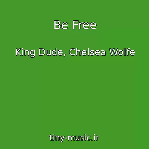 کاور آهنگ Be Free از King Dude, Chelsea Wolfe
