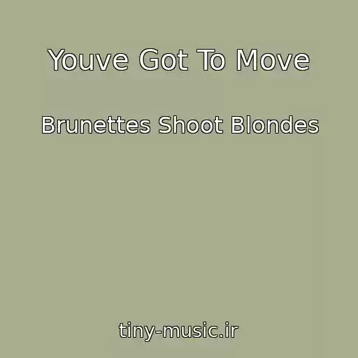 کاور آهنگ Youve Got To Move از Brunettes Shoot Blondes