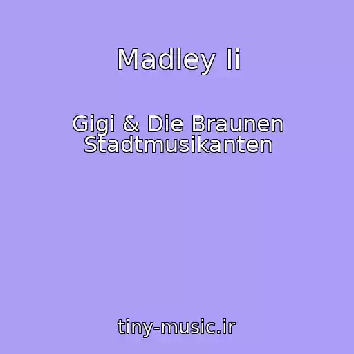 کاور آهنگ Madley Ii از Gigi & Die Braunen Stadtmusikanten