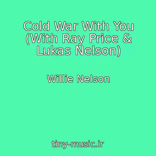 کاور آهنگ Cold War With You (With Ray Price & Lukas Nelson) از Willie Nelson