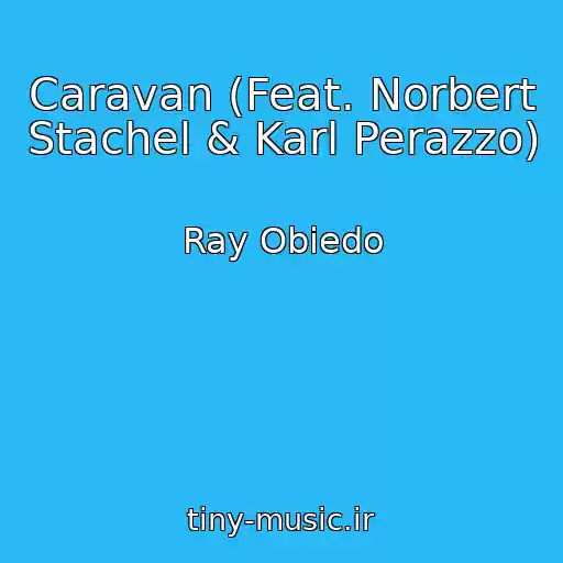 کاور آهنگ Caravan (Feat. Norbert Stachel & Karl Perazzo) از Ray Obiedo