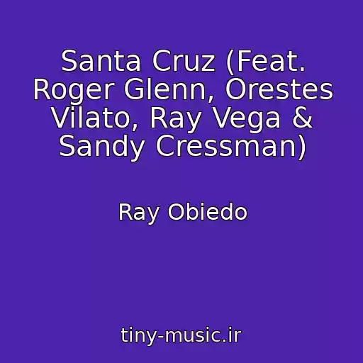 کاور آهنگ Santa Cruz (Feat. Roger Glenn, Orestes Vilato, Ray Vega & Sandy Cressman) از Ray Obiedo