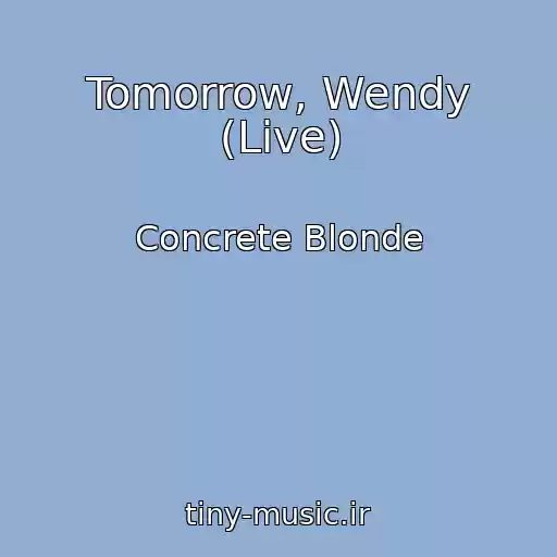 کاور آهنگ Tomorrow, Wendy (Live) از Concrete Blonde