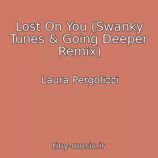 کاور آهنگ Lost On You (Swanky Tunes & Going Deeper Remix) از Laura Pergolizzi