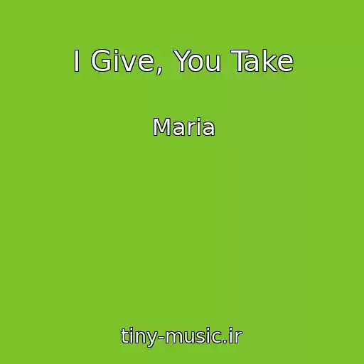کاور آهنگ I Give, You Take از Maria