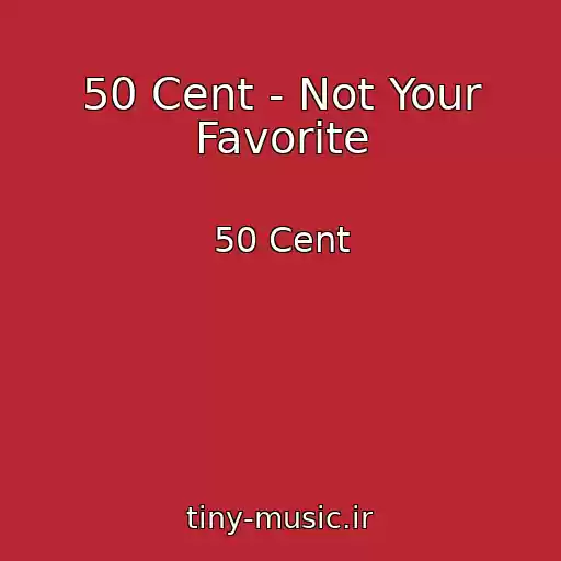 کاور آهنگ 50 Cent - Not Your Favorite از 50 Cent