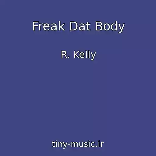 کاور آهنگ Freak Dat Body از R. Kelly