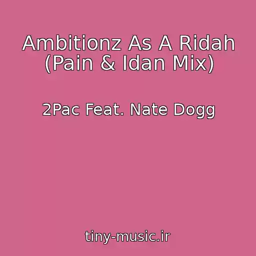کاور آهنگ Ambitionz As A Ridah (Pain & Idan Mix) از 2Pac Feat. Nate Dogg