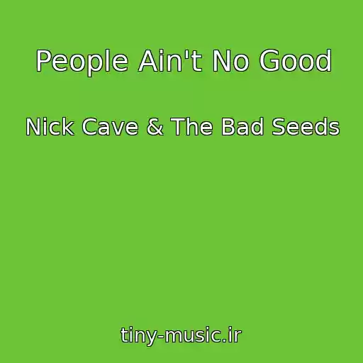 کاور آهنگ People Ain't No Good از Nick Cave & The Bad Seeds