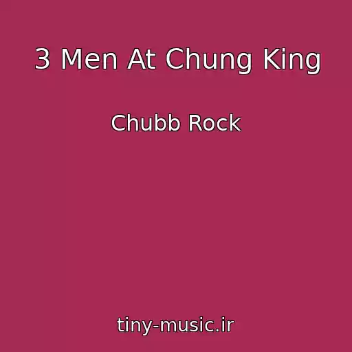 کاور آهنگ 3 Men At Chung King از Chubb Rock