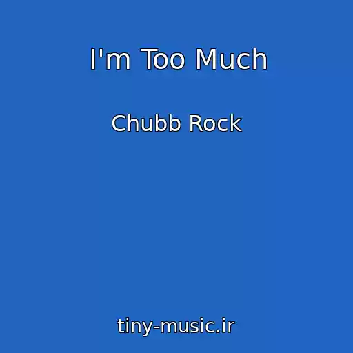 کاور آهنگ I'm Too Much از Chubb Rock