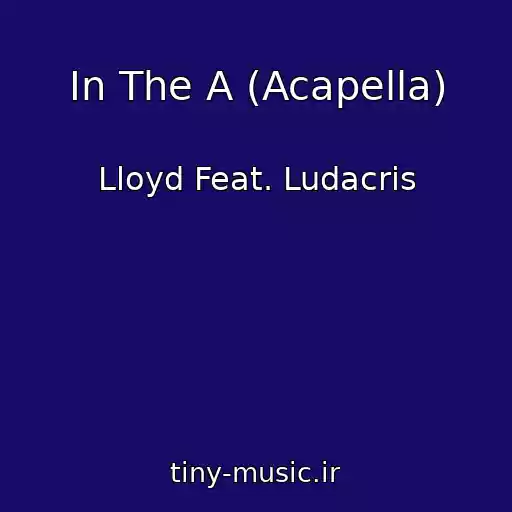 کاور آهنگ In The A (Acapella) از Lloyd Feat. Ludacris