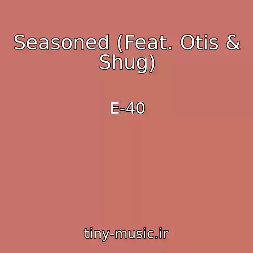 کاور آهنگ Seasoned (Feat. Otis & Shug) از E-40