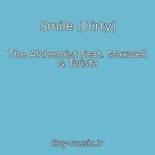کاور آهنگ Smile (Dirty) از The Alchemist Feat. Maxwell & Twista