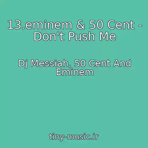کاور آهنگ 13.eminem & 50 Cent - Don't Push Me از Dj Messiah, 50 Cent And Eminem