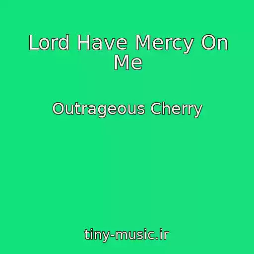 کاور آهنگ Lord Have Mercy On Me از Outrageous Cherry