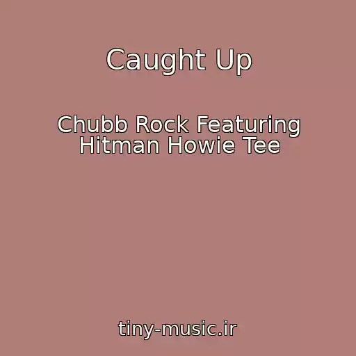 کاور آهنگ Caught Up از Chubb Rock Featuring Hitman Howie Tee