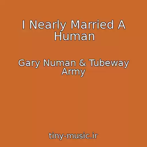 کاور آهنگ I Nearly Married A Human از Gary Numan & Tubeway Army