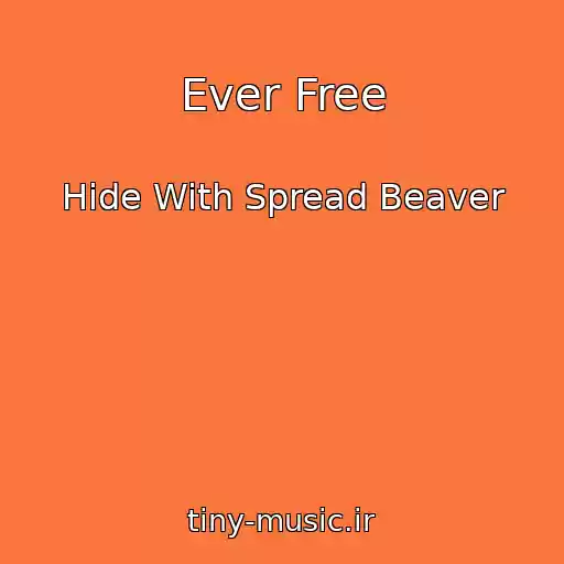 کاور آهنگ Ever Free از Hide With Spread Beaver