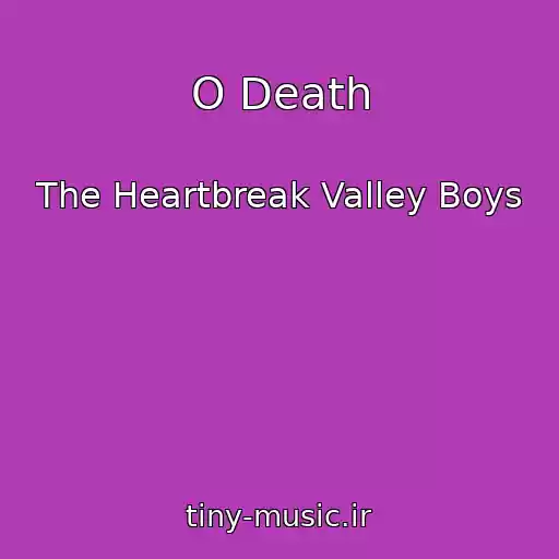 کاور آهنگ O Death از The Heartbreak Valley Boys