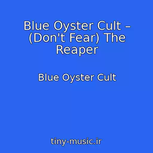 کاور آهنگ Blue Oyster Cult – (Don't Fear) The Reaper از Blue Oyster Cult