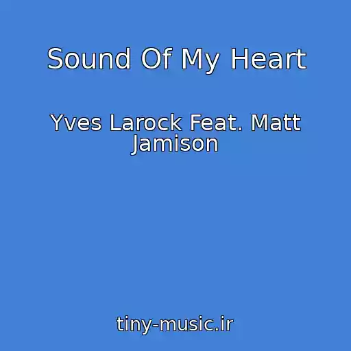 کاور آهنگ Sound Of My Heart از Yves Larock Feat. Matt Jamison