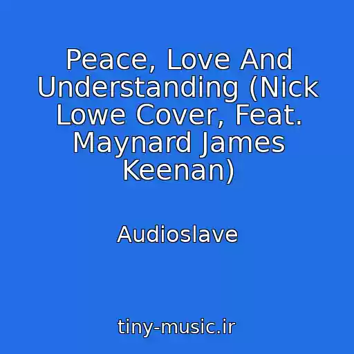 کاور آهنگ Peace, Love And Understanding (Nick Lowe Cover, Feat. Maynard James Keenan) از Audioslave