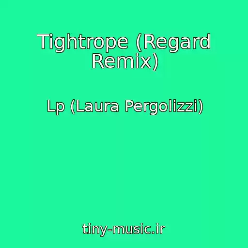 کاور آهنگ Tightrope (Regard Remix) از Lp (Laura Pergolizzi)