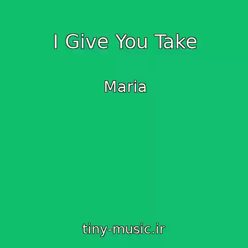 کاور آهنگ I Give You Take از Maria