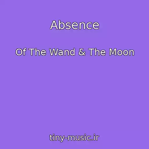 کاور آهنگ Absence از Of The Wand & The Moon