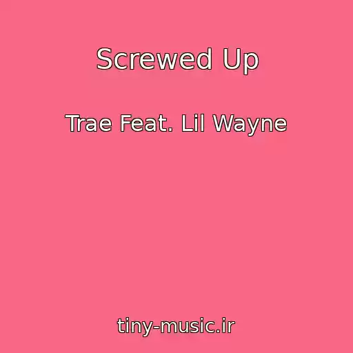 کاور آهنگ Screwed Up از Trae Feat. Lil Wayne